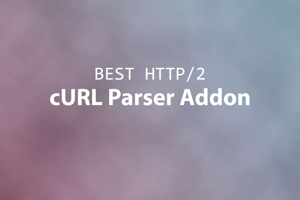 Best HTTP2 - cURL Parser Addon 1.0.1   扩展插件